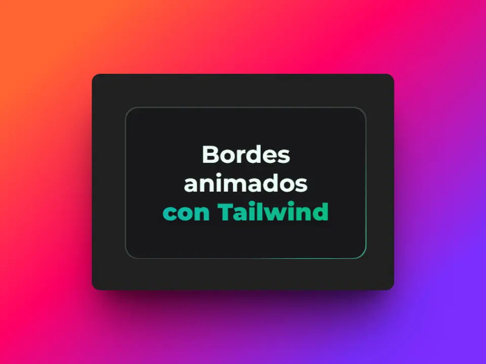 Ejemplo de bordes animados con Tailwind CSS en un diseño oscuro, con fondo degradado de colores vibrantes.