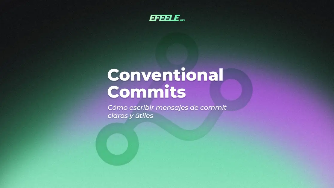 Ejemplo visual de Conventional Commits con mensajes estructurados y ramas en Git. Título: Cómo escribir mensajes de commit claros y útiles por Efeele